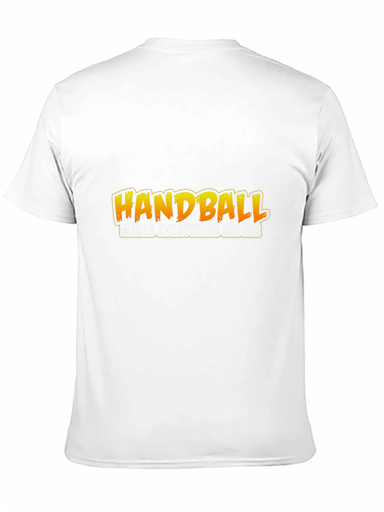 Handball Makes Everything Better T-Shirt
