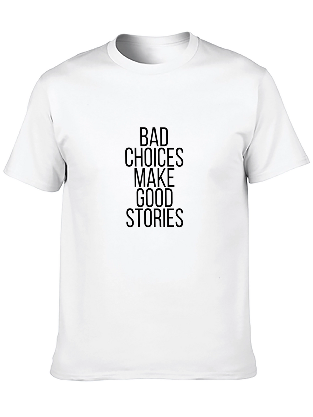 Bad Choices Make Good Stories T-Shirt