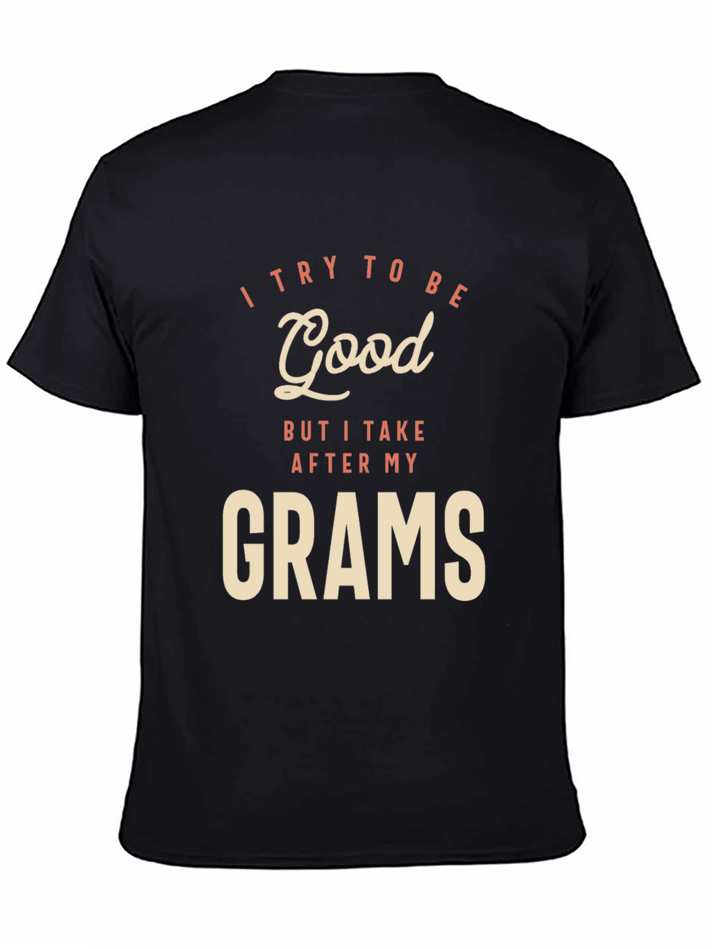I Try To Be Good Grams Black T-Shirt