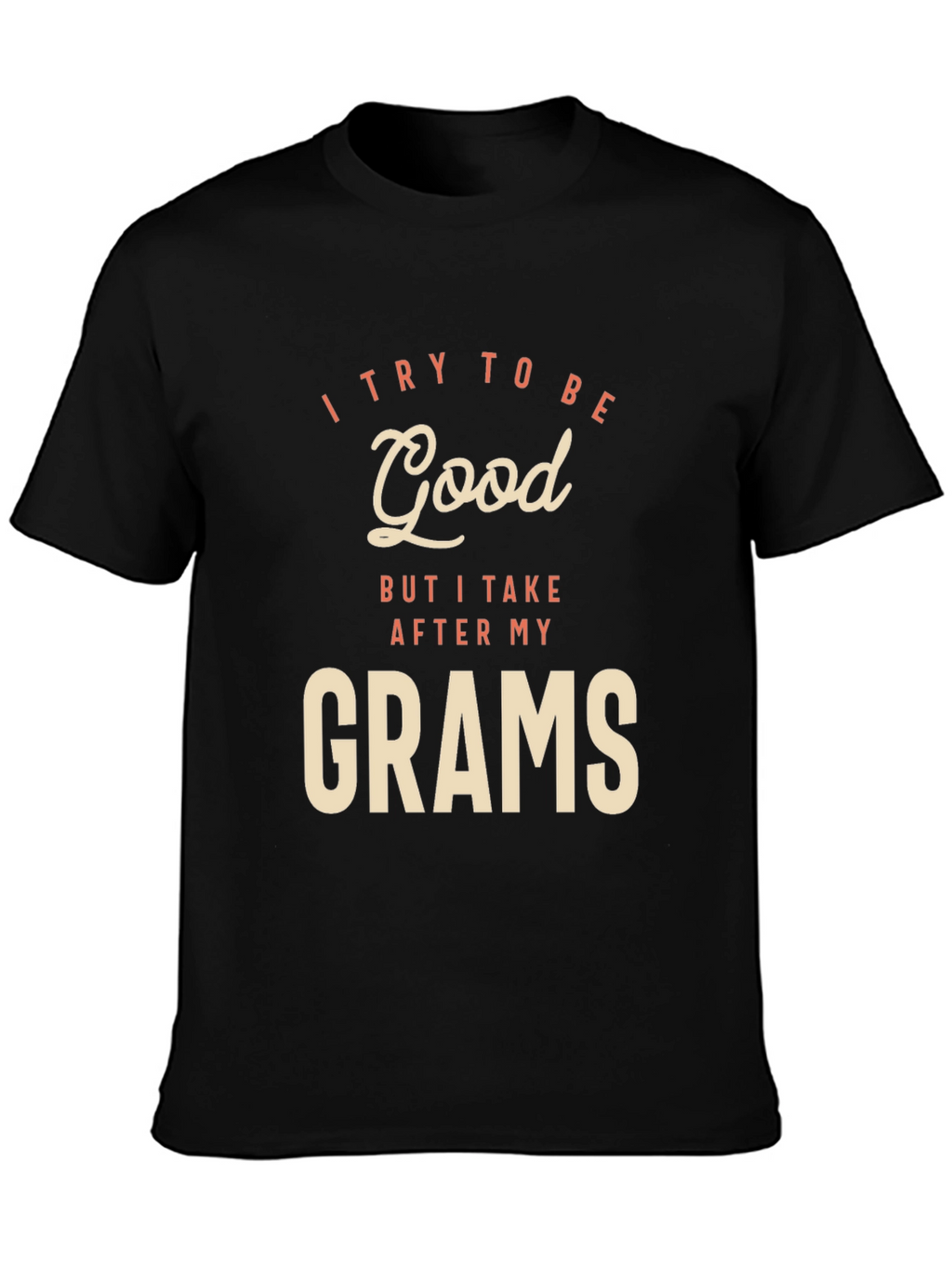 I Try To Be Good Grams Black T-Shirt