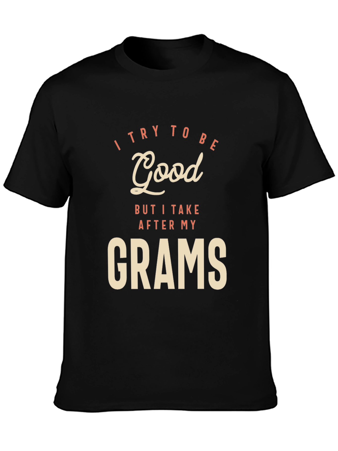 I Try To Be Good Grams Black T-Shirt