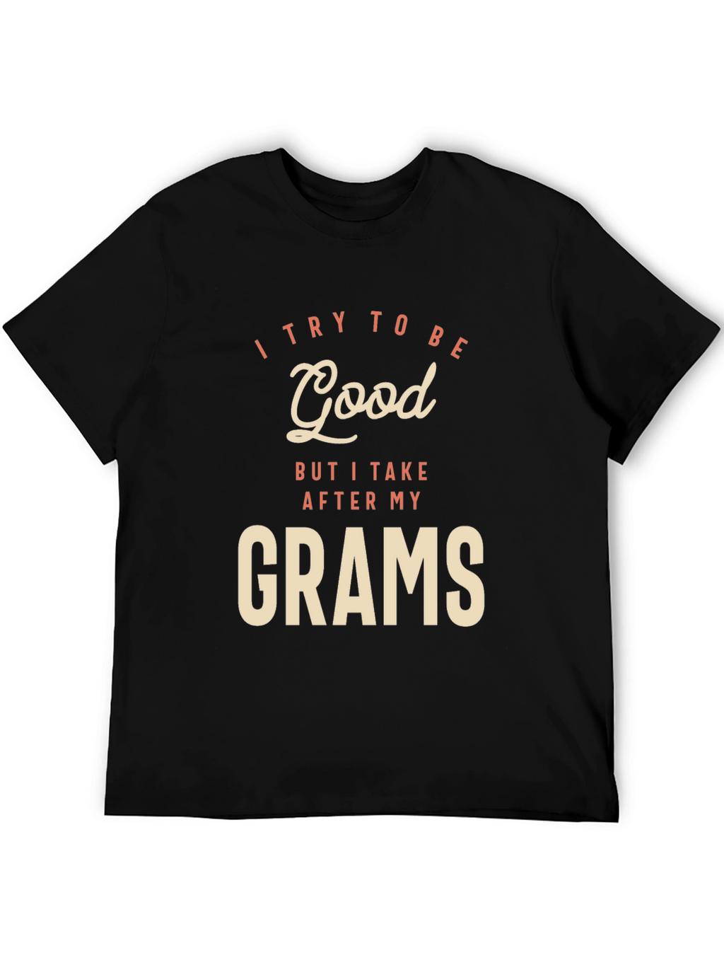 I Try To Be Good Grams Black T-Shirt