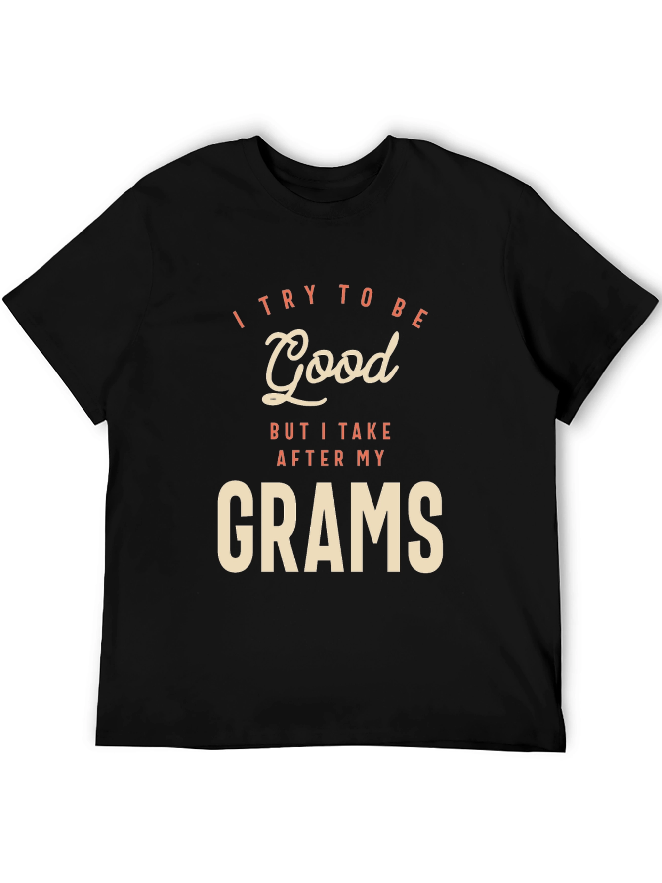 I Try To Be Good Grams Black T-Shirt