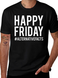 Happy Friday T-Shirt - Alternative Facts Graphic Tee