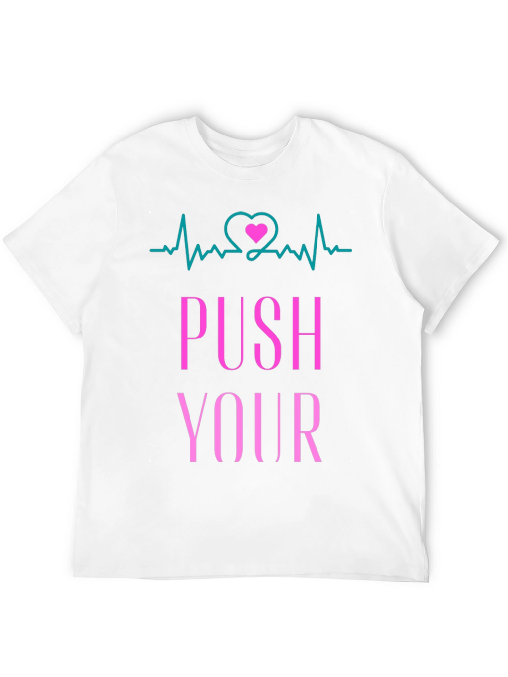 Push Yourself T-Shirt - Heartbeat Design