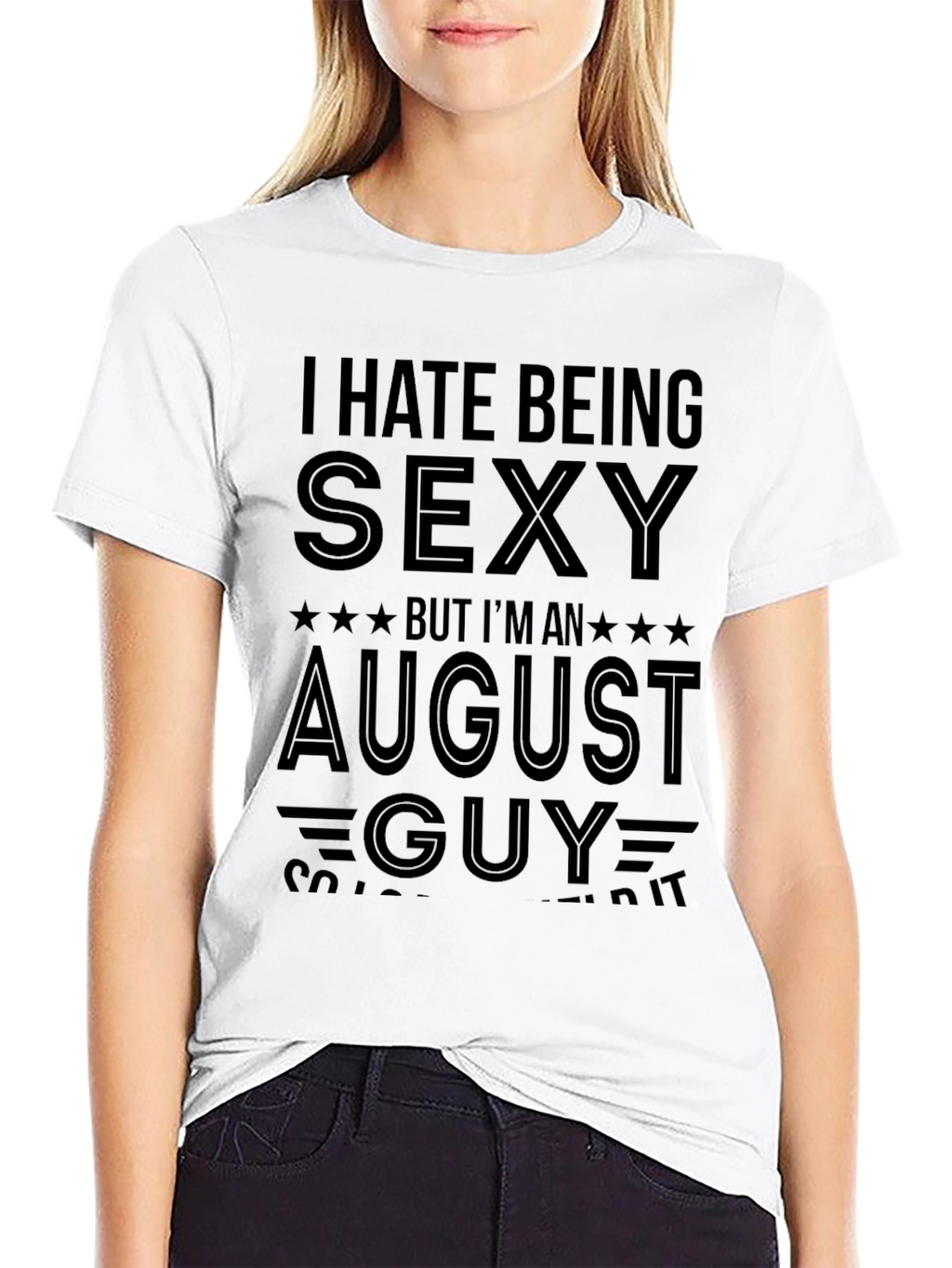 I Hate Being Sexy August Guy T-Shirt