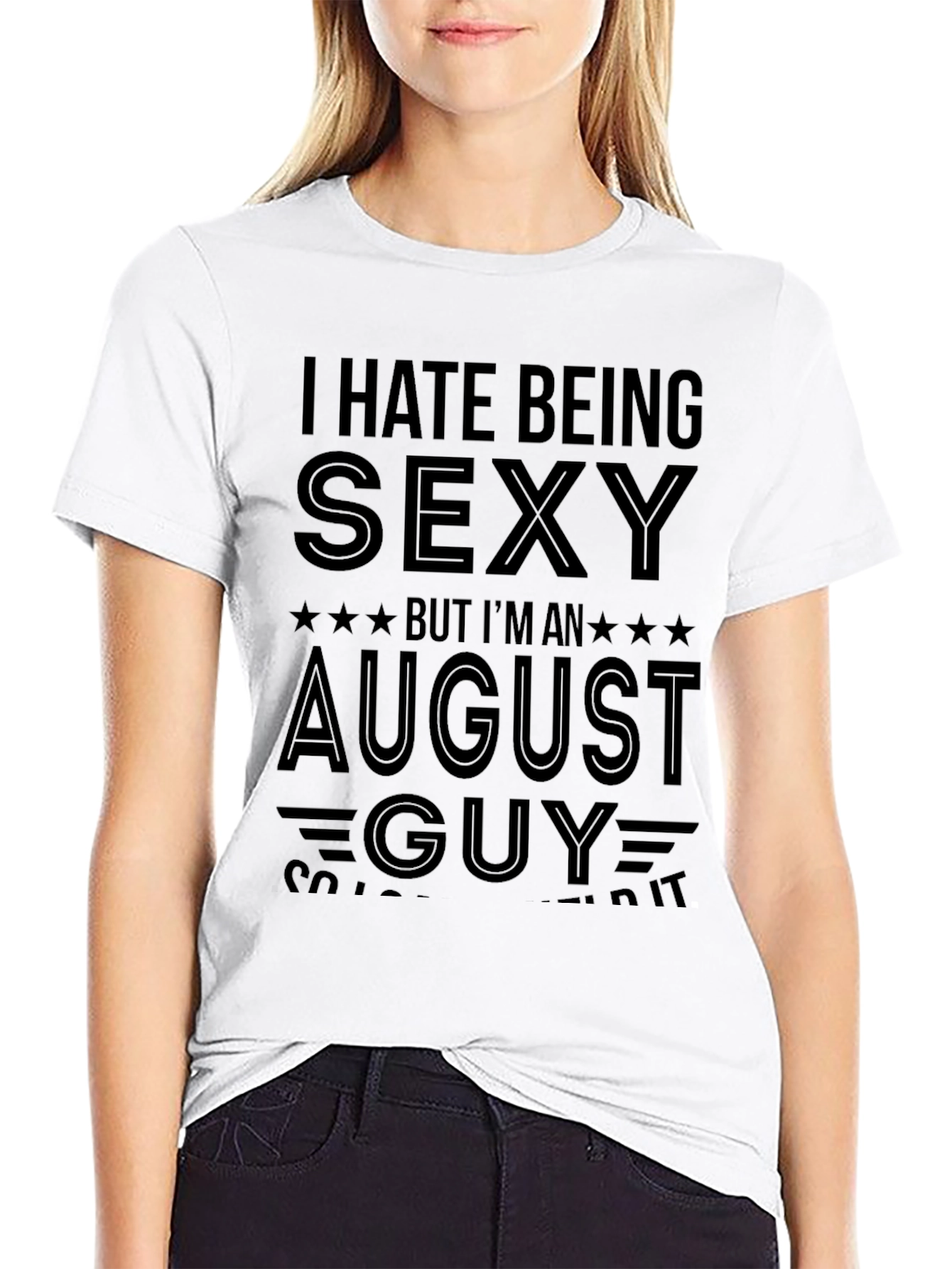 I Hate Being Sexy August Guy T-Shirt