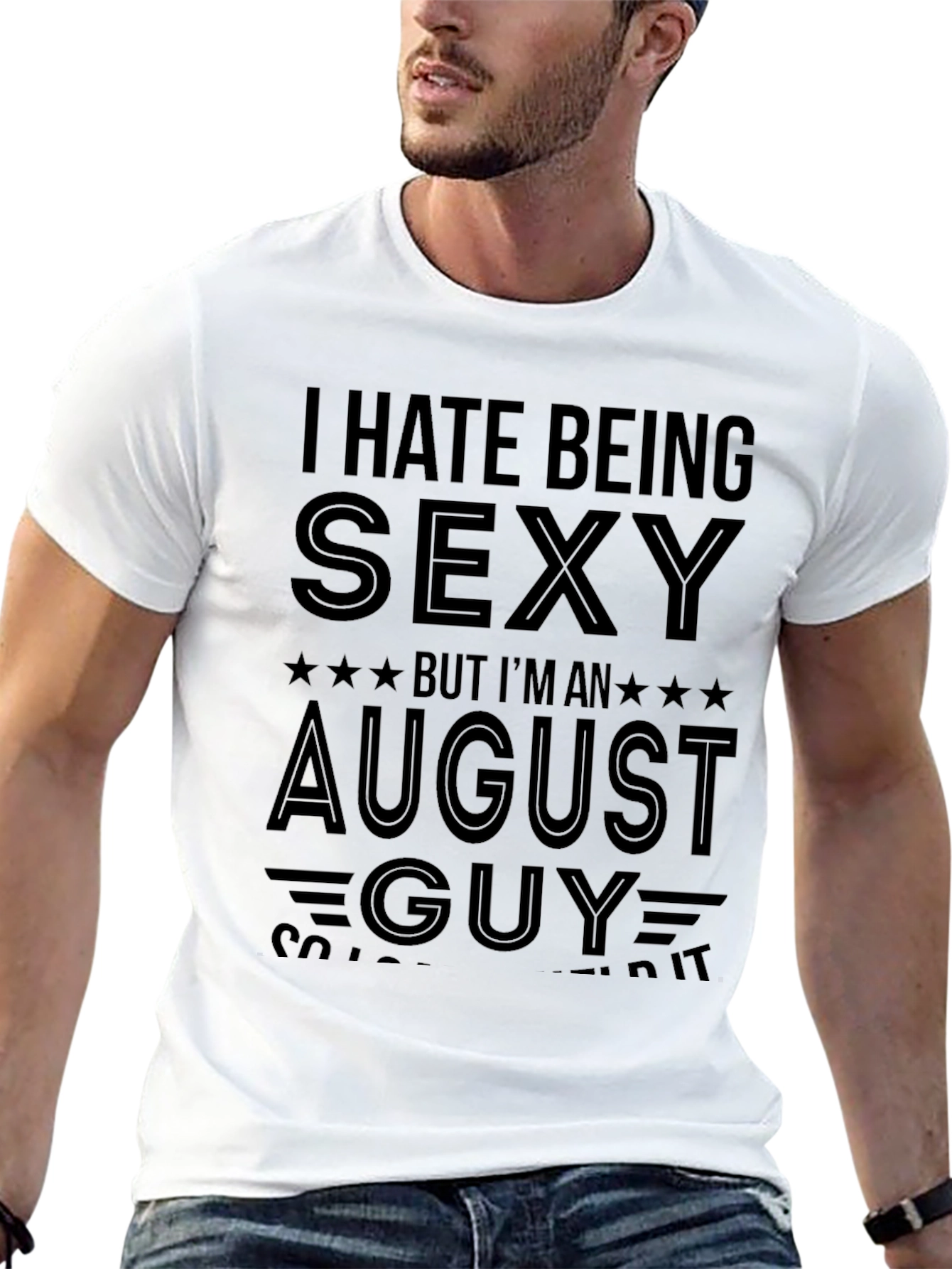 I Hate Being Sexy August Guy T-Shirt