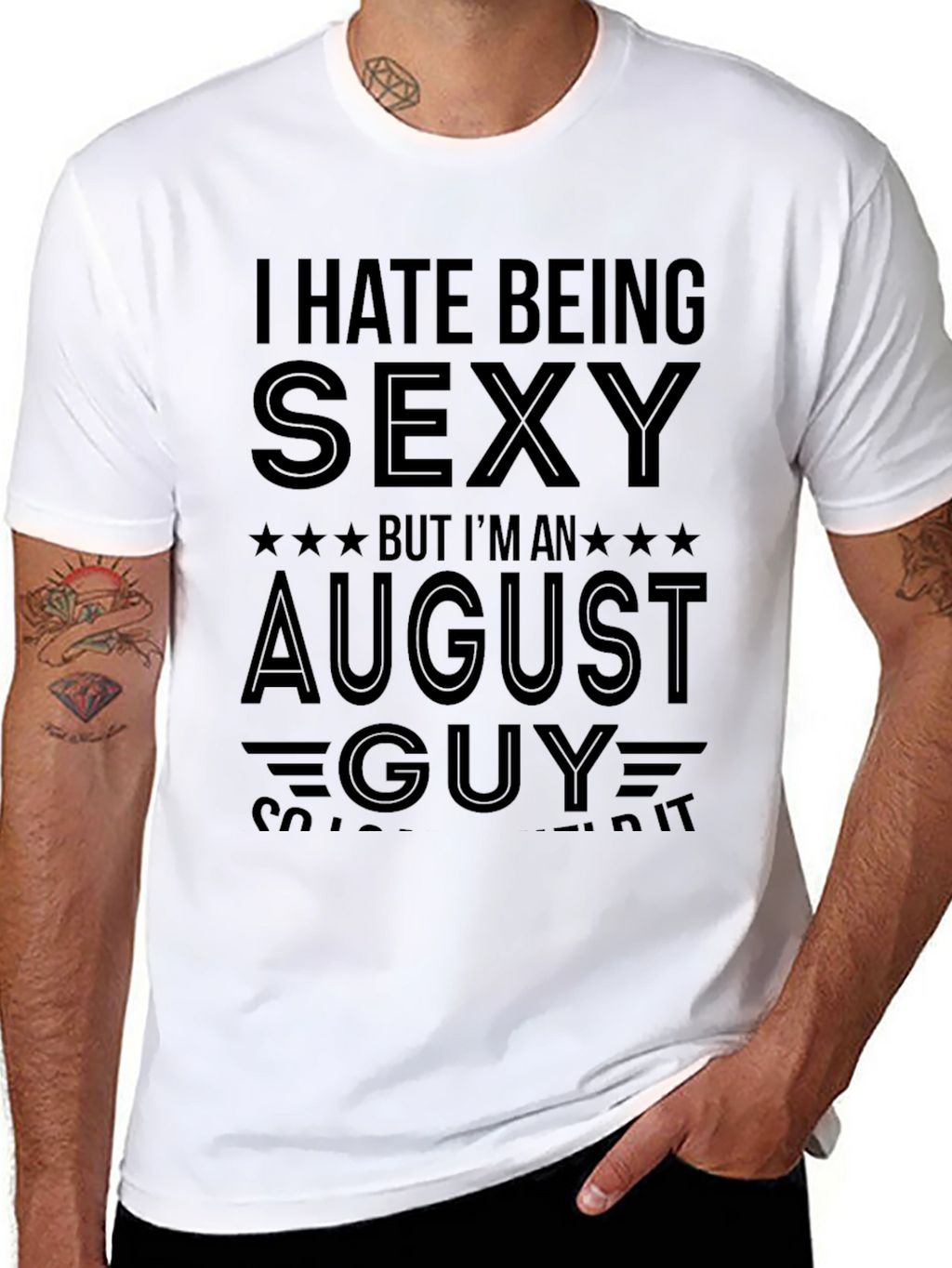 I Hate Being Sexy August Guy T-Shirt