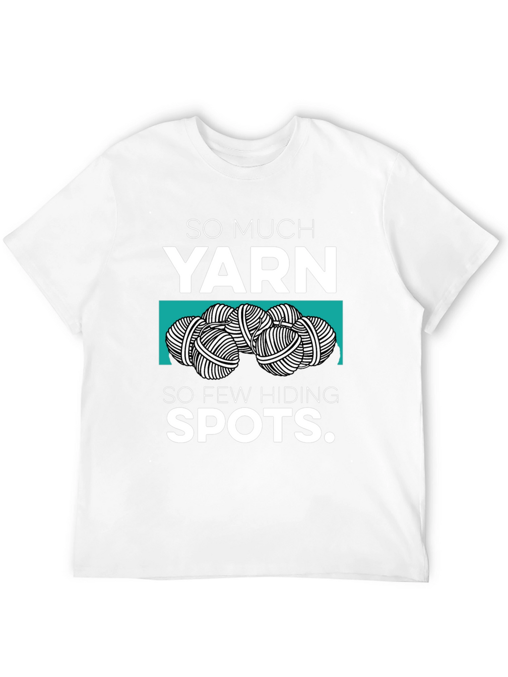 So Much Yarn So Few Hiding Spots Graphic Tee