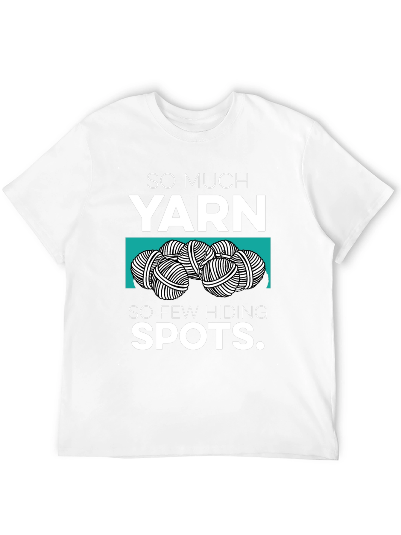 So Much Yarn So Few Hiding Spots Graphic Tee