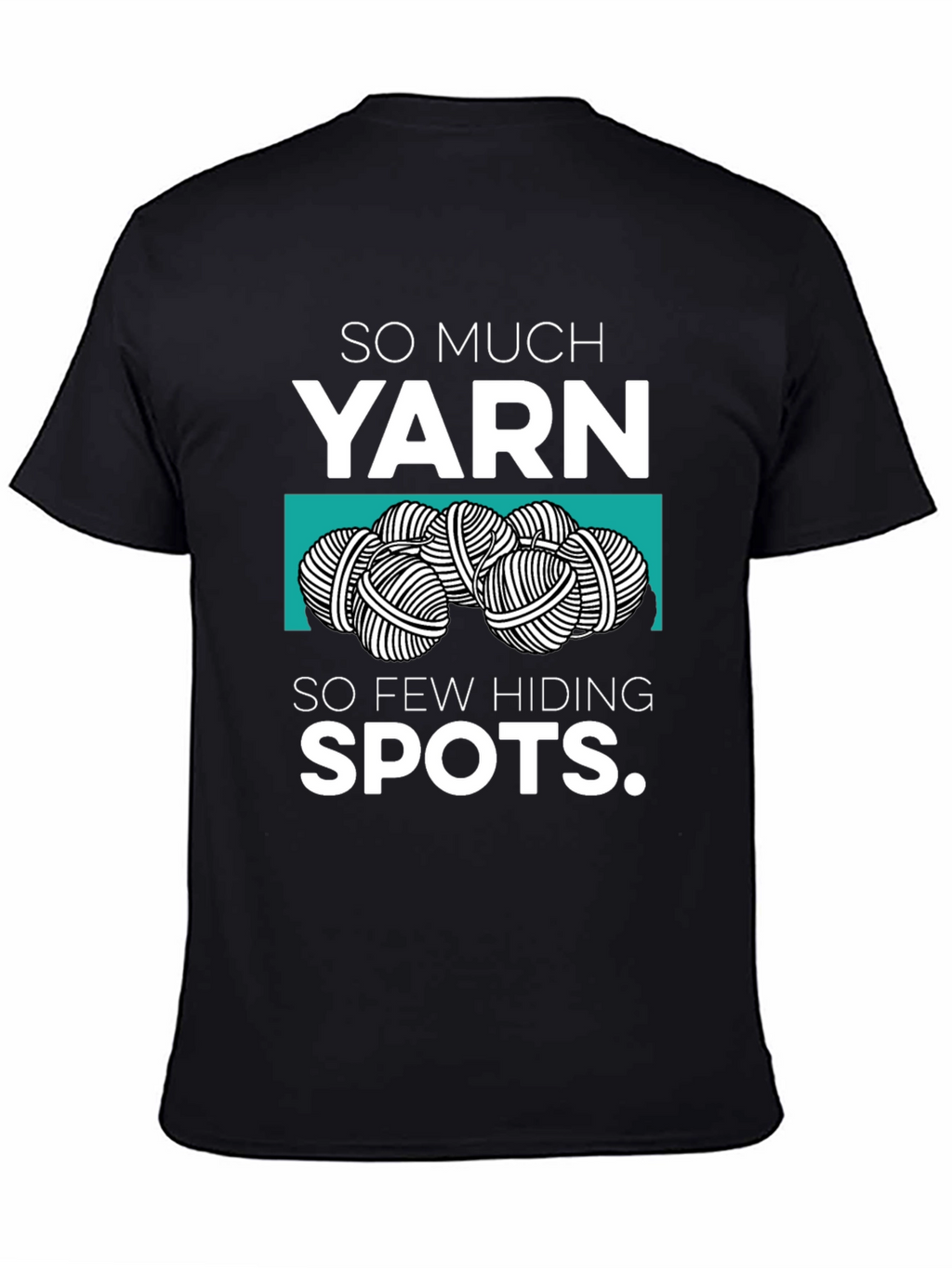 So Much Yarn So Few Hiding Spots Graphic Tee