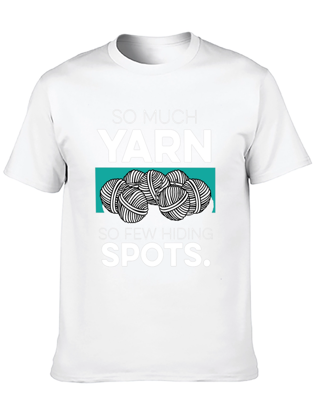 So Much Yarn So Few Hiding Spots Graphic Tee