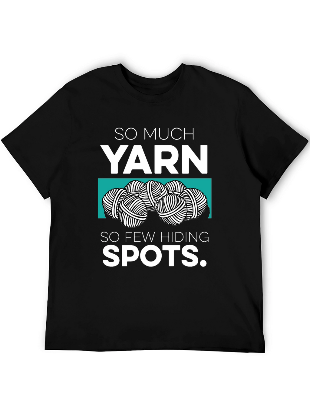 So Much Yarn So Few Hiding Spots Graphic Tee