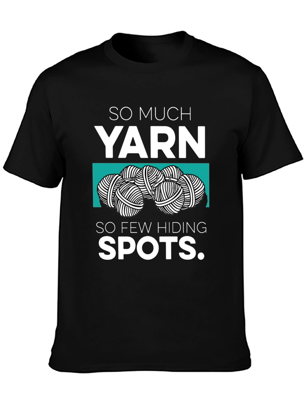 So Much Yarn So Few Hiding Spots Graphic Tee
