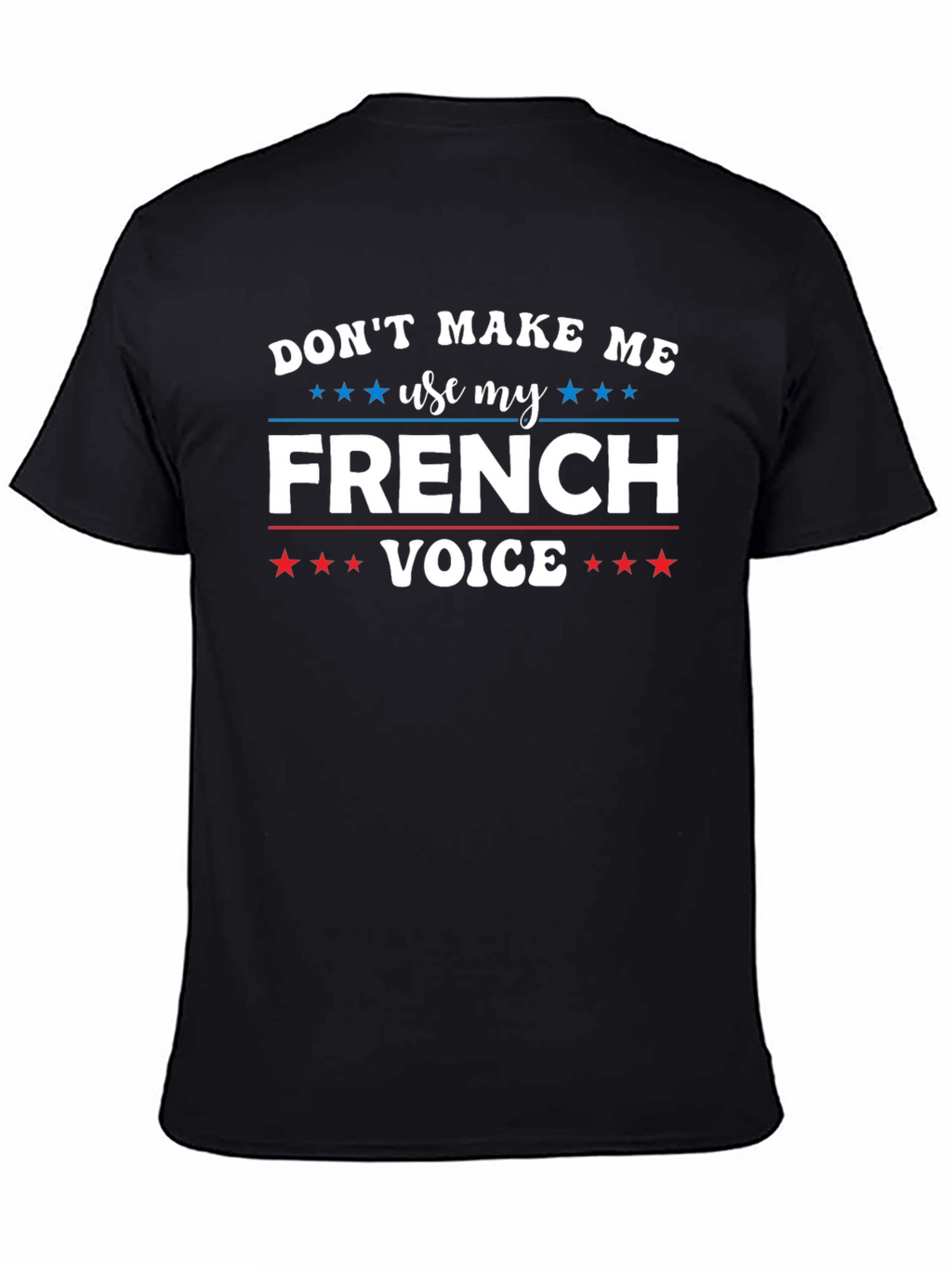 Dont Make Me Use My French Voice T-Shirt