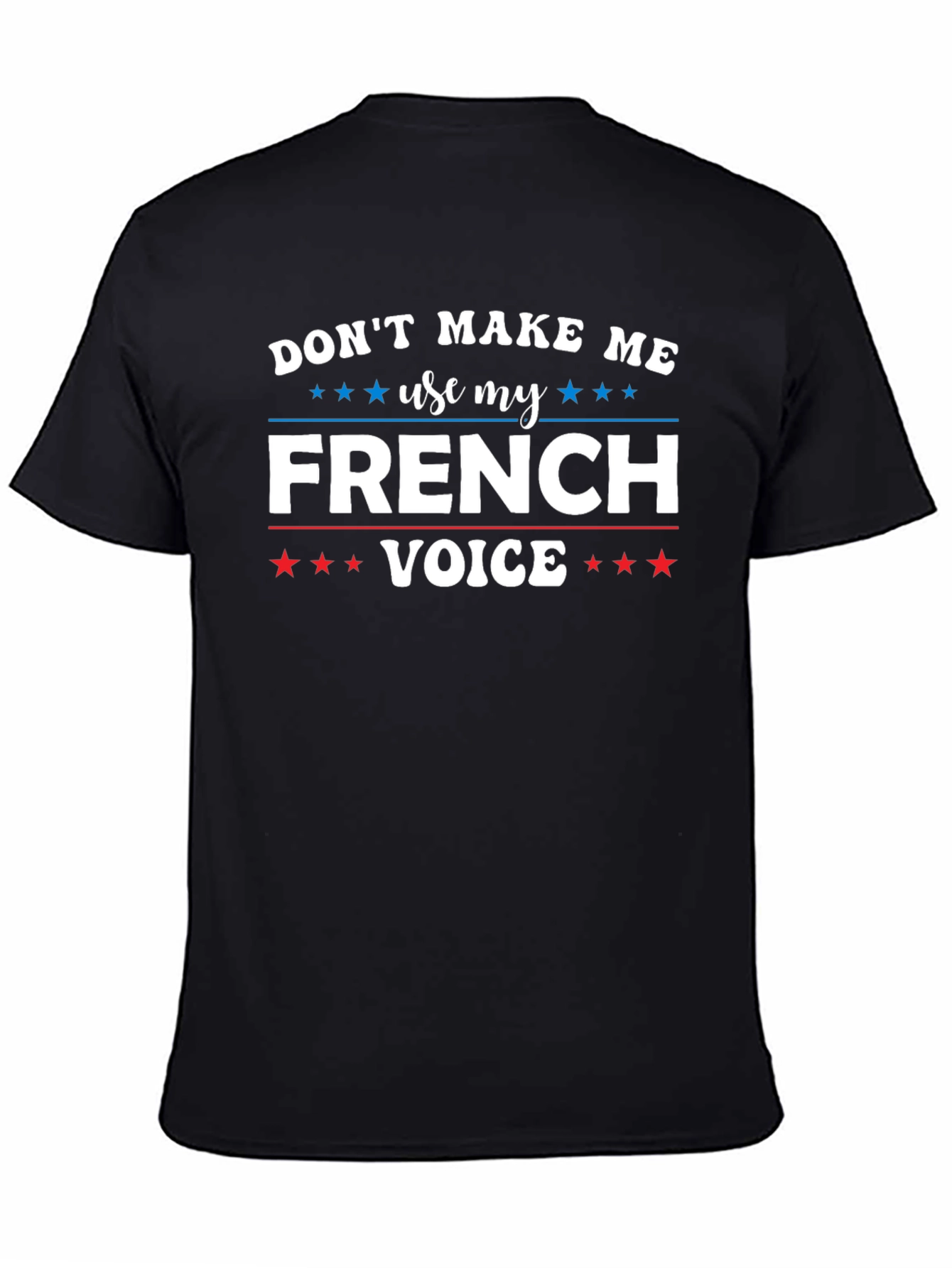 Dont Make Me Use My French Voice T-Shirt