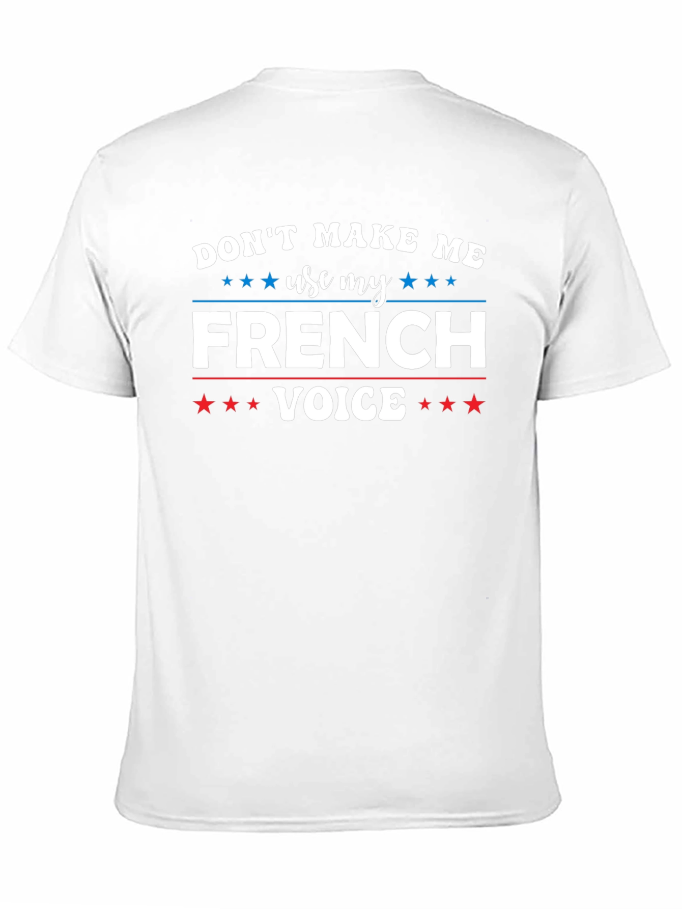 Dont Make Me Use My French Voice T-Shirt