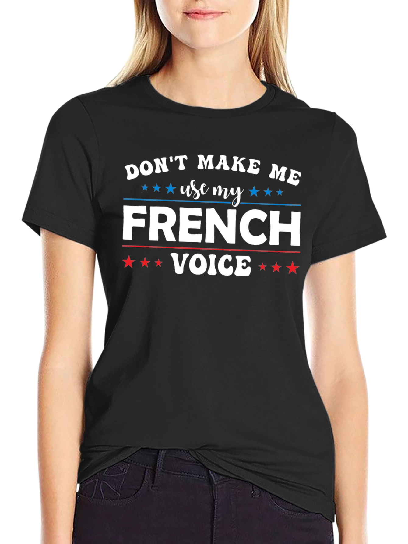 Dont Make Me Use My French Voice T-Shirt