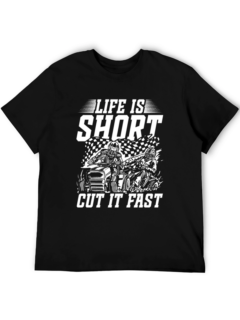 Life is Short Cut it Fast ATV T-Shirt