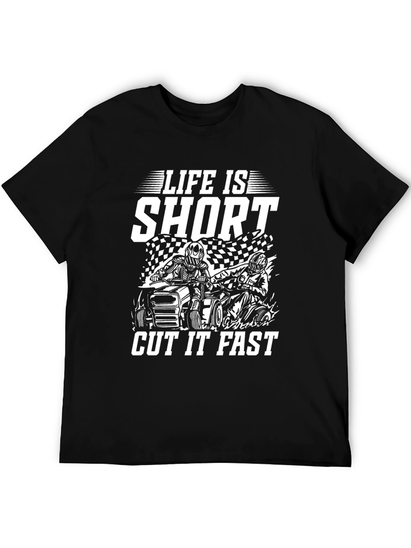 Life is Short Cut it Fast ATV T-Shirt