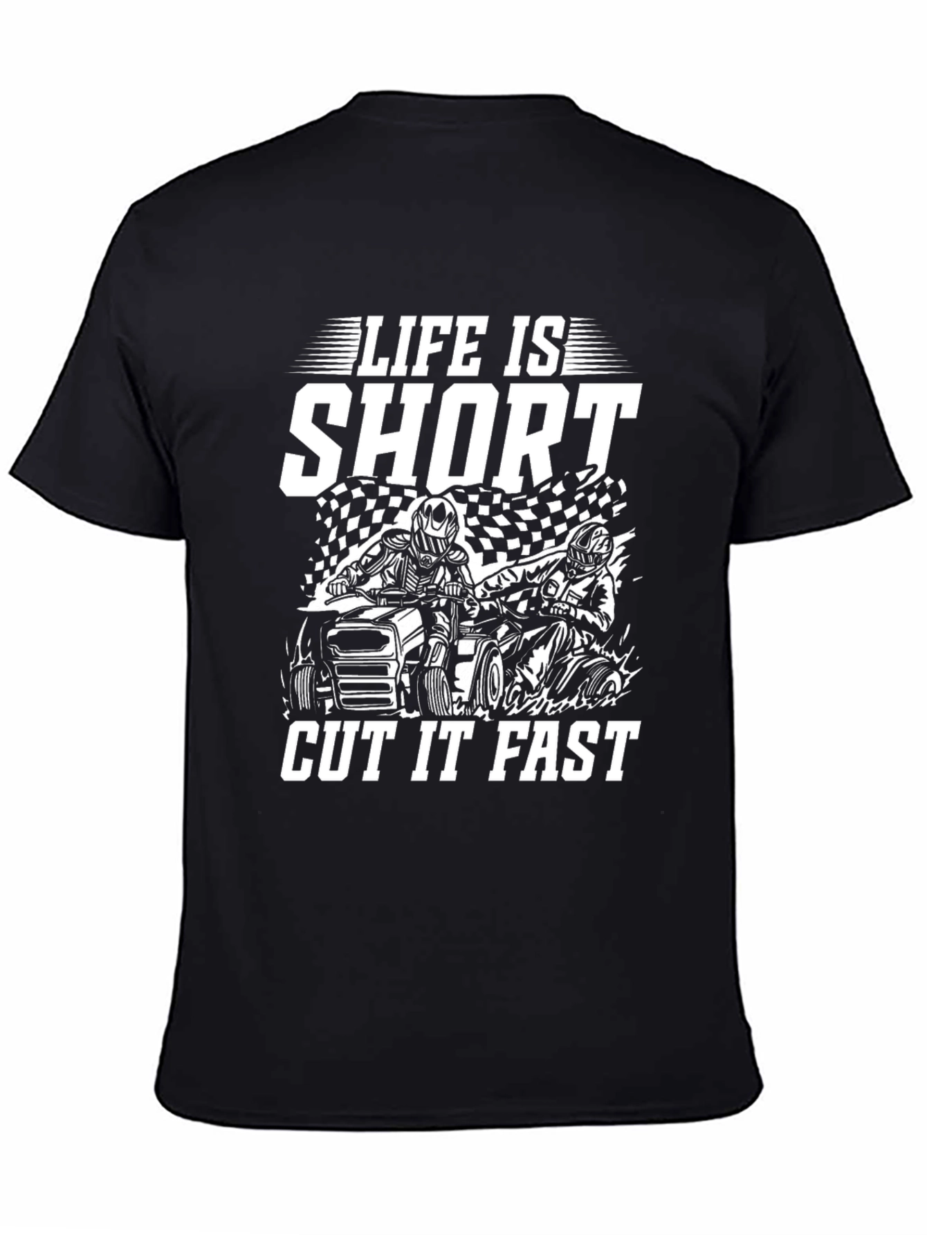 Life is Short Cut it Fast ATV T-Shirt
