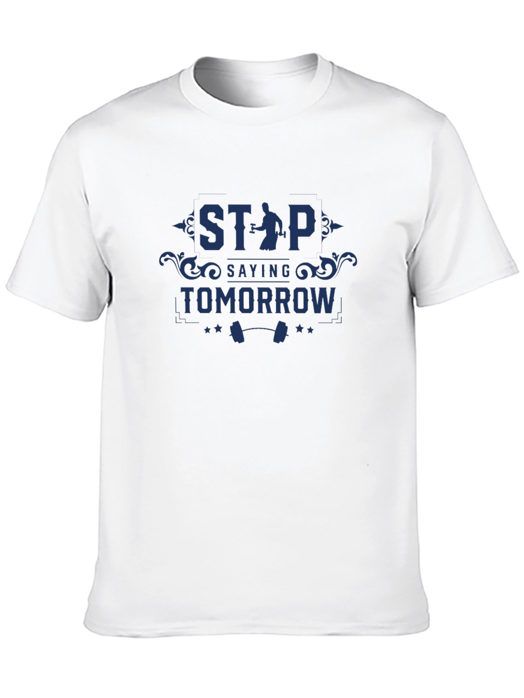 Motivational Gym T-Shirt: Stop Saying Tomorrow