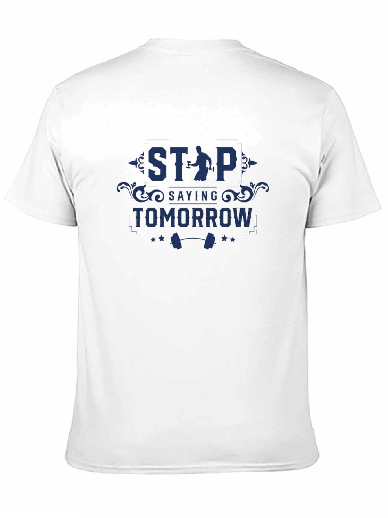 Motivational Gym T-Shirt: Stop Saying Tomorrow