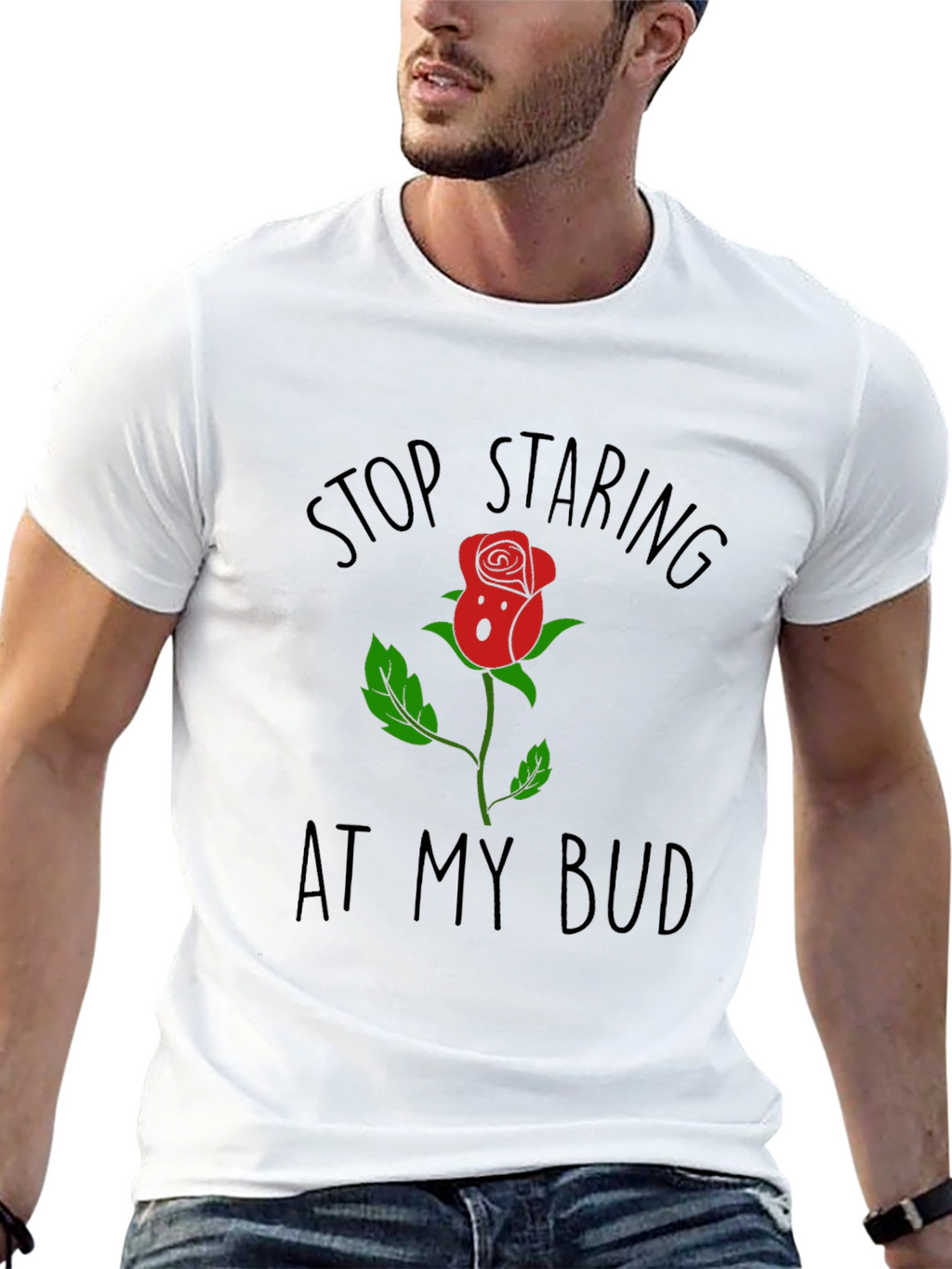 Stop Staring At My Bud Funny Rose T-Shirt