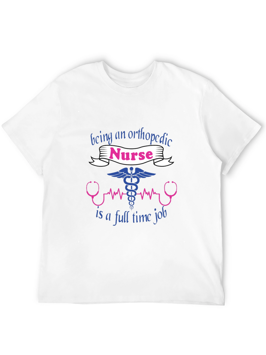 Orthopedic Nurse T-Shirt - Full Time Job Tee