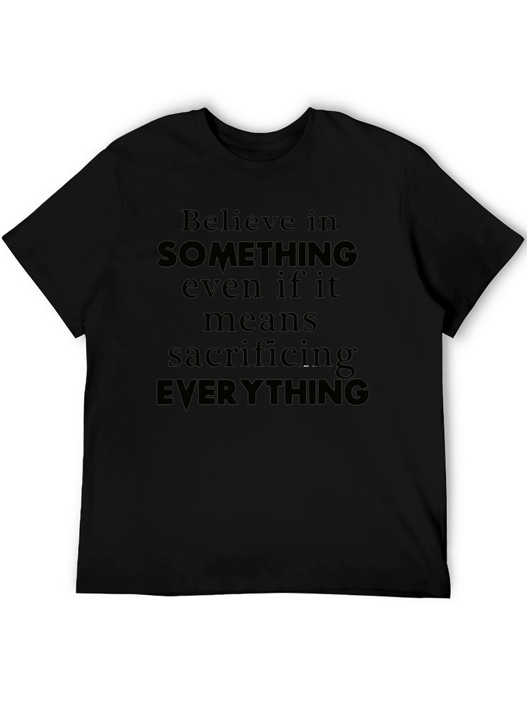 Believe T-Shirt - Sacrifice Everything Tee
