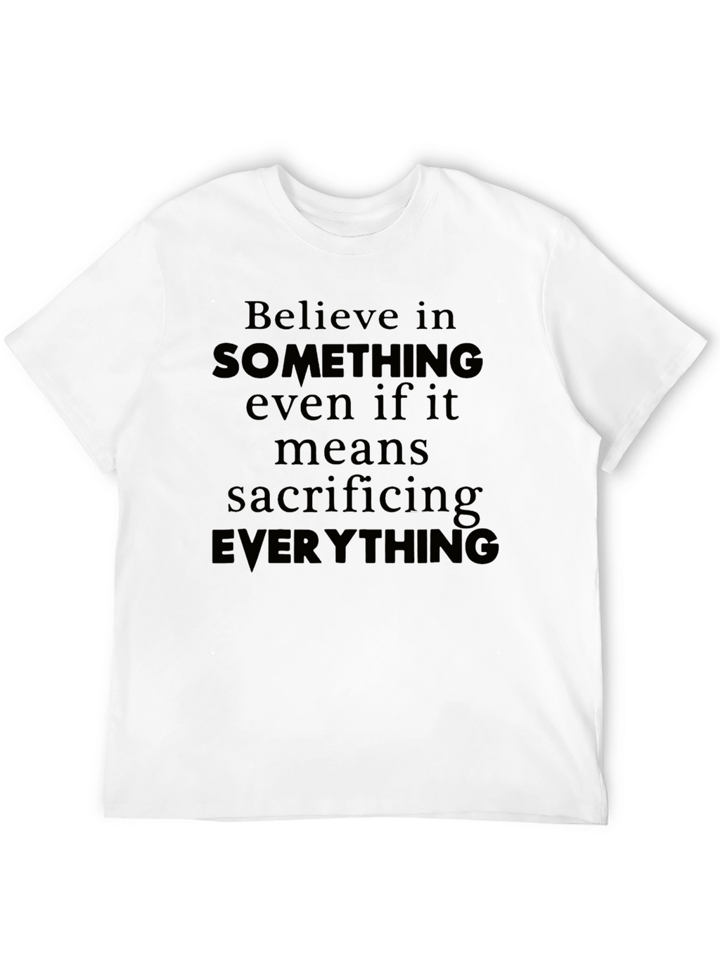 Believe T-Shirt - Sacrifice Everything Tee