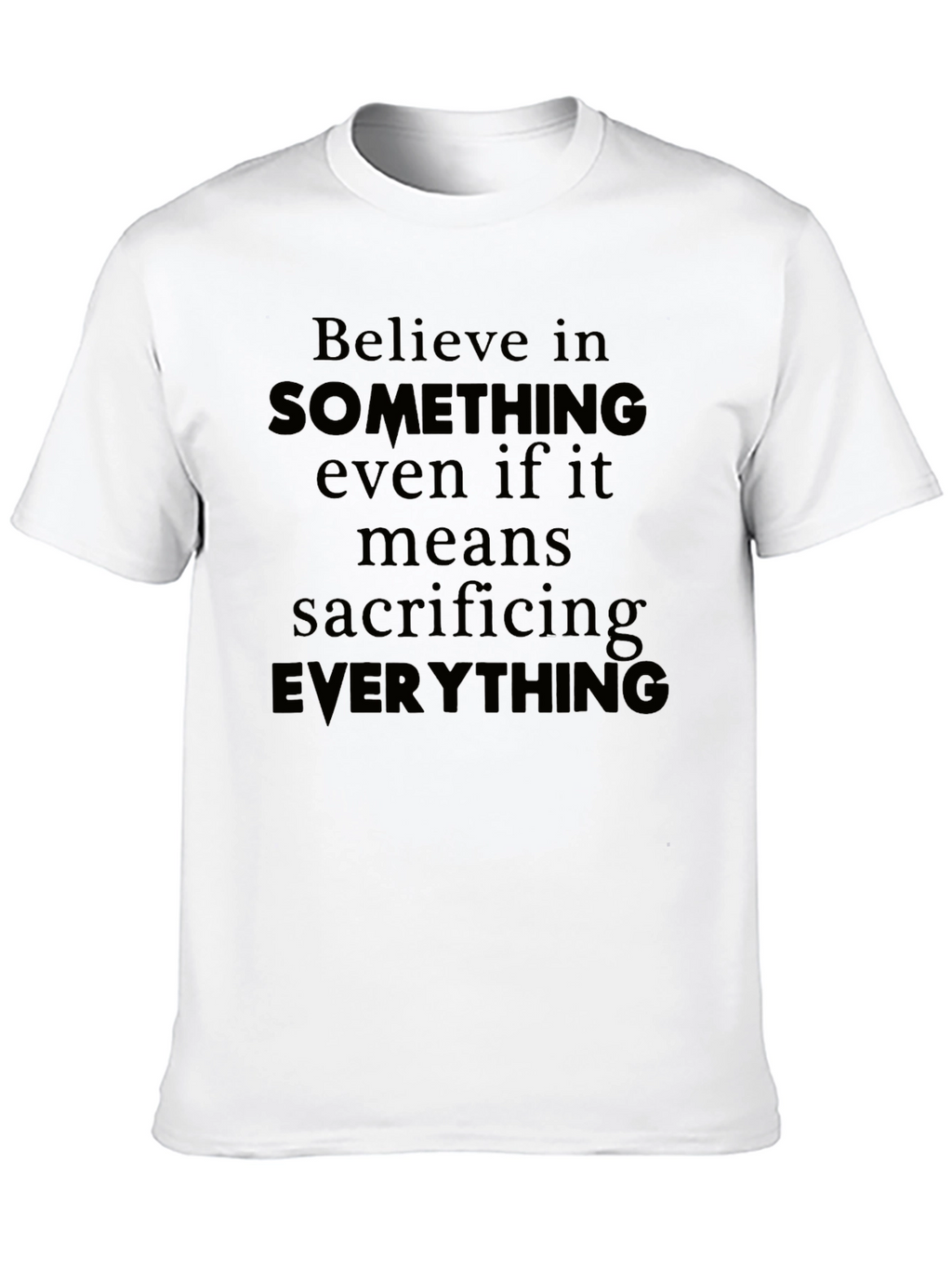 Believe T-Shirt - Sacrifice Everything Tee