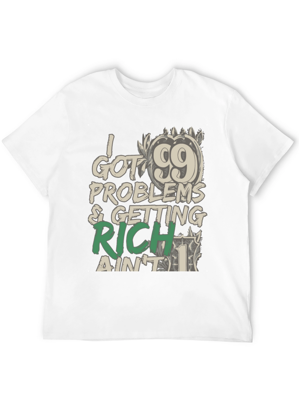 99 Problems Getting Rich T-Shirt: Stylish Graphic Tee