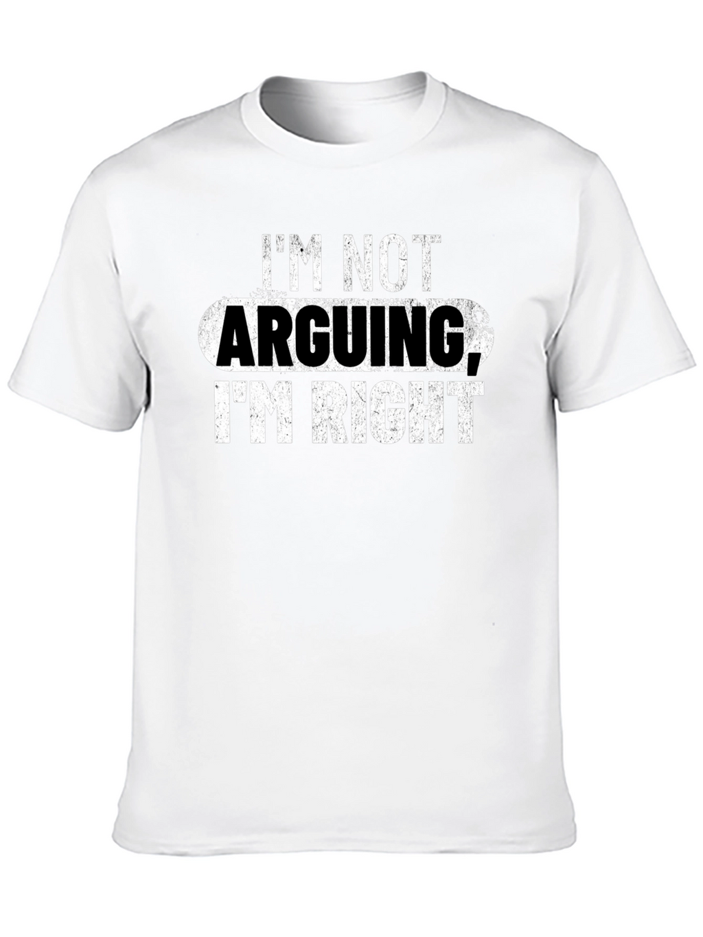 Im Not Arguing Im Right Graphic Tee