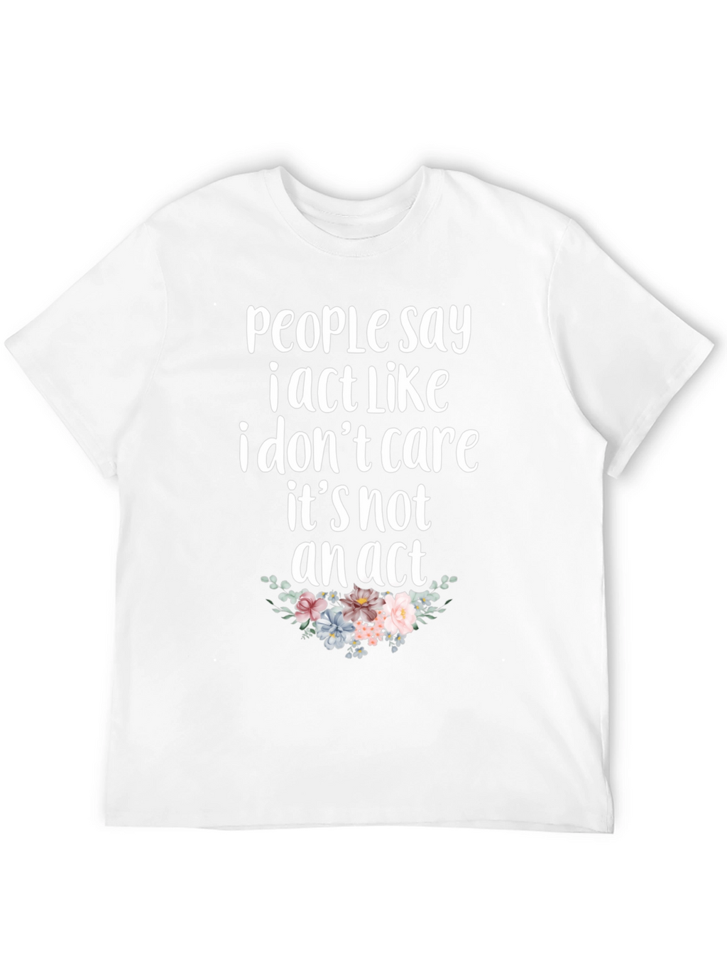 Sarcastic Floral T-Shirt - I Dont Care
