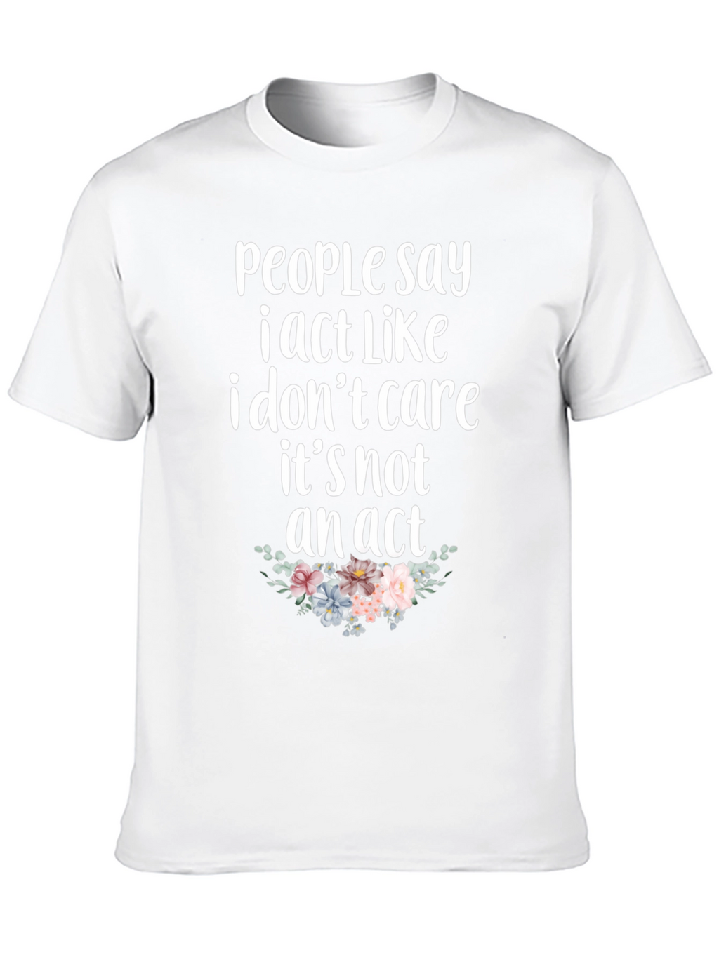 Sarcastic Floral T-Shirt - I Dont Care