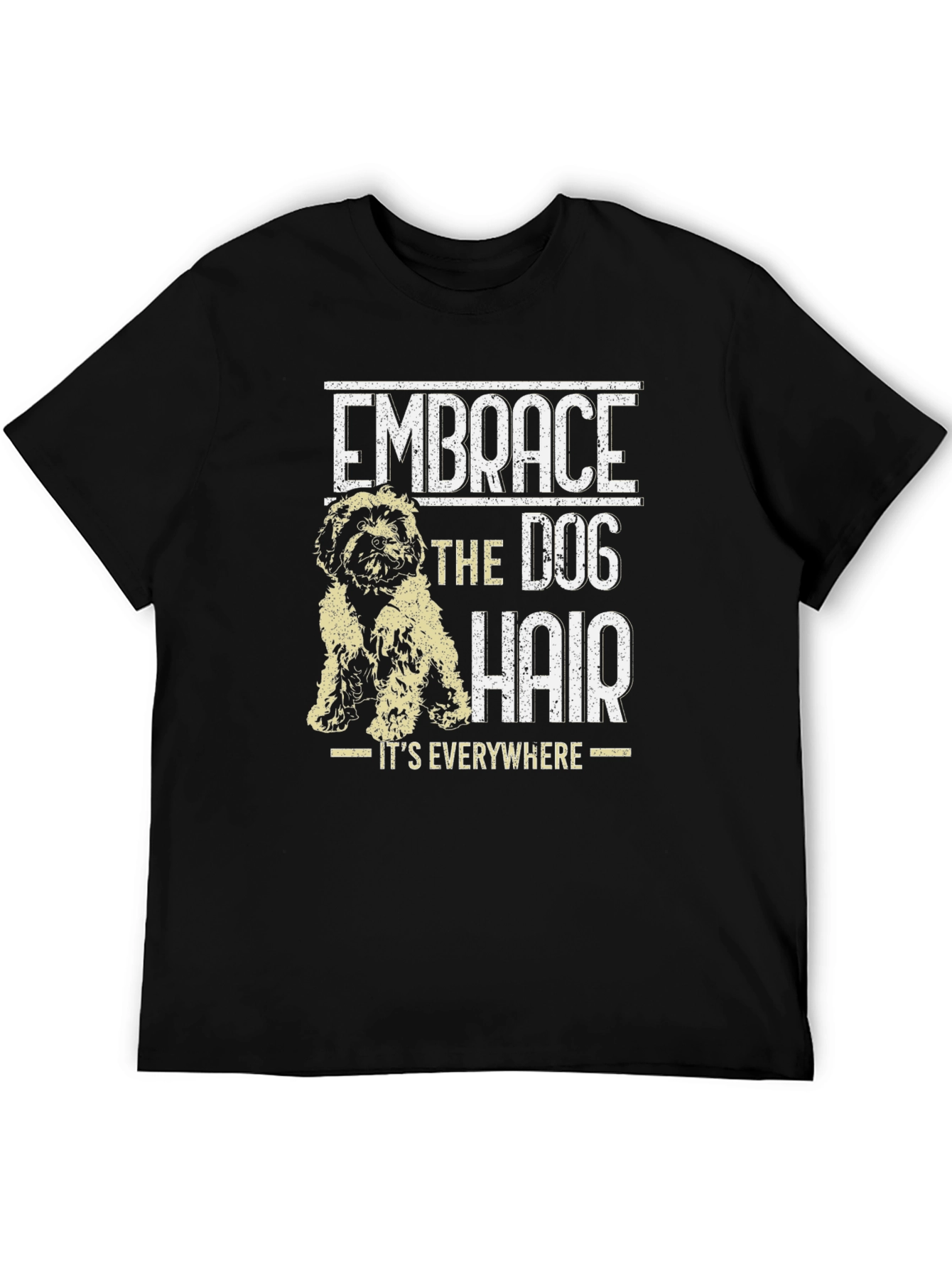 Embrace the Dog Hair T-Shirt - Dog Lover Tee