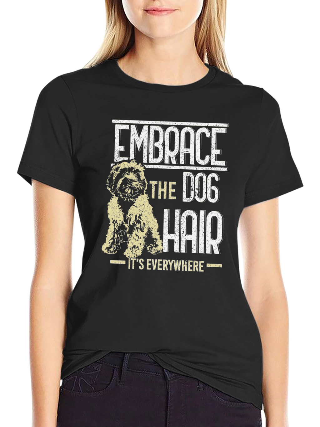 Embrace the Dog Hair T-Shirt - Dog Lover Tee