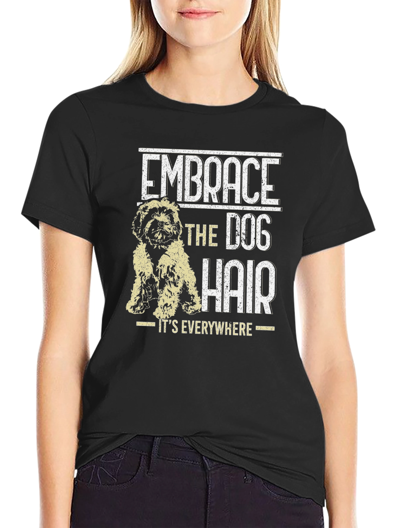 Embrace the Dog Hair T-Shirt - Dog Lover Tee
