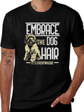 Embrace the Dog Hair T-Shirt - Dog Lover Tee