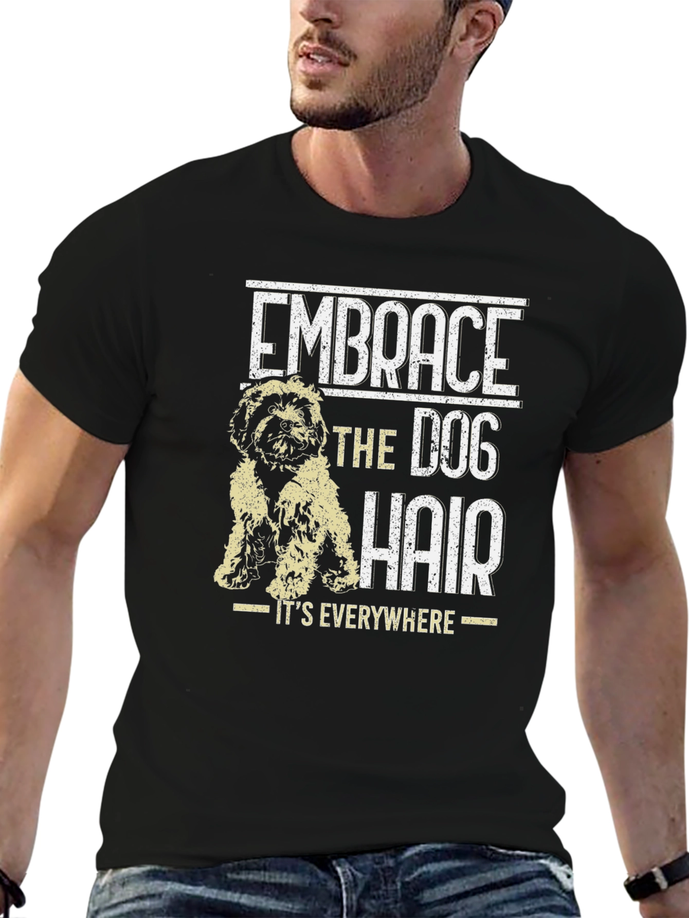 Embrace the Dog Hair T-Shirt - Dog Lover Tee