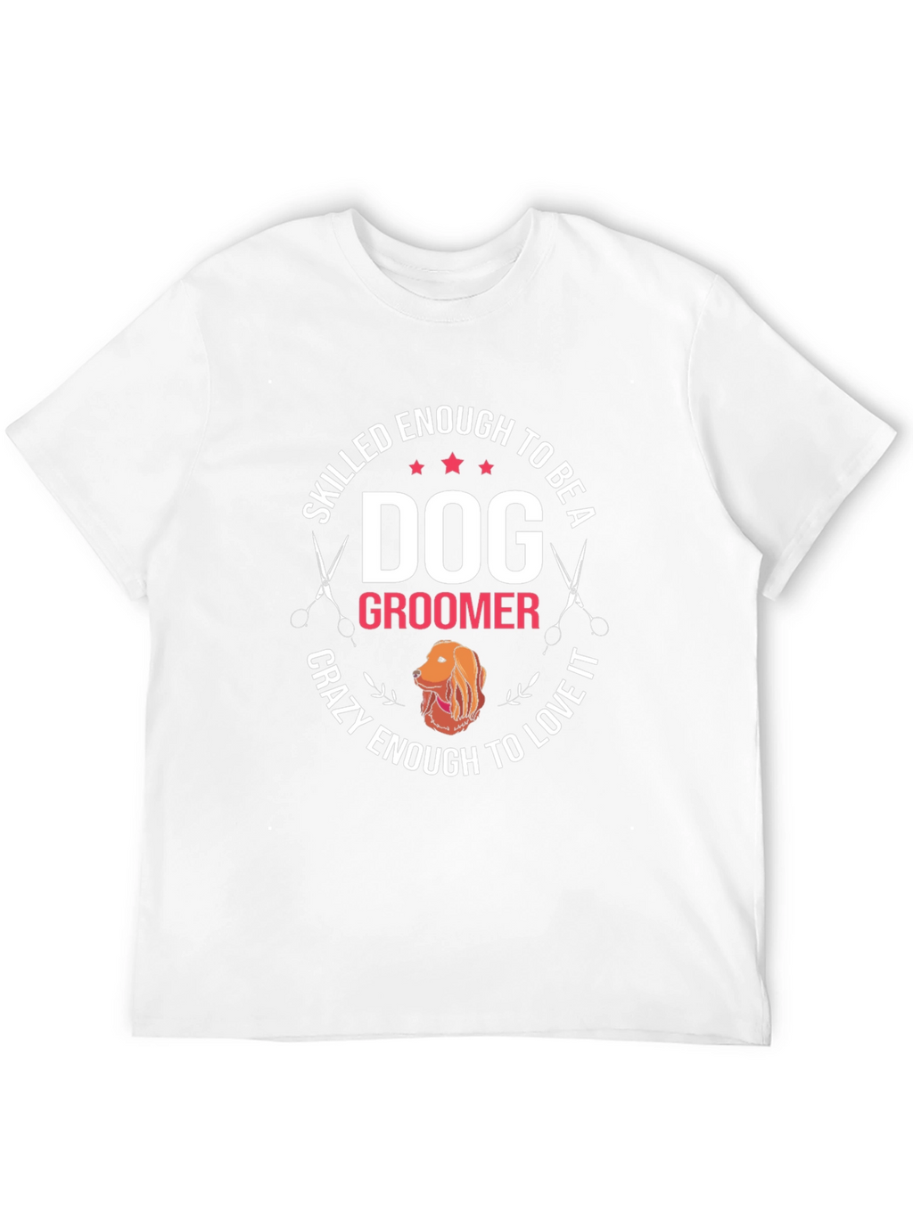 Dog Groomer T-Shirt - Skilled Enough Crazy Enough Tee