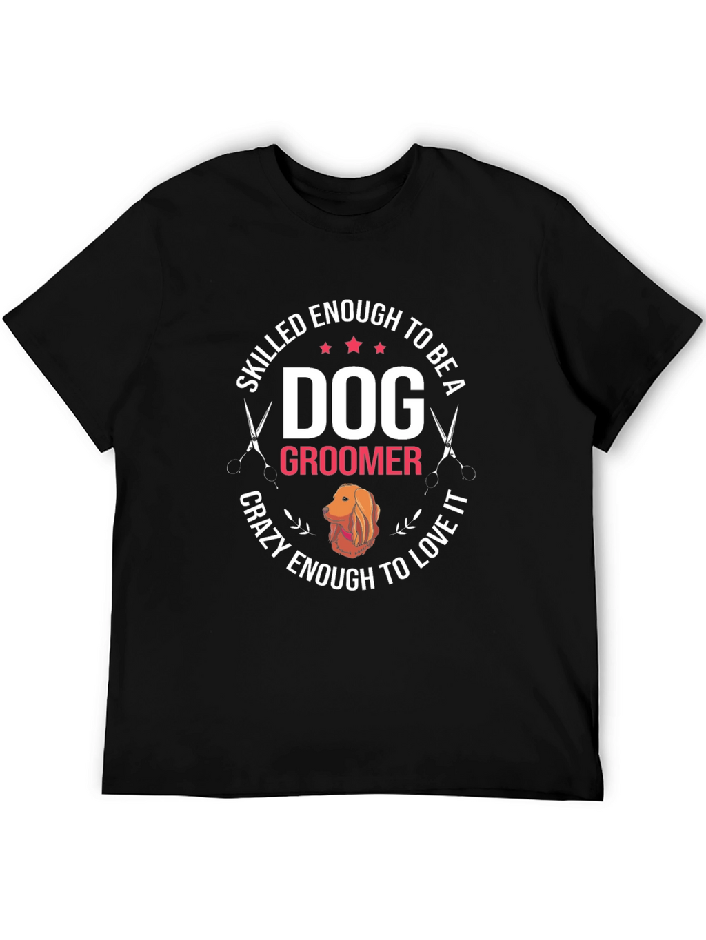 Dog Groomer T-Shirt - Skilled Enough Crazy Enough Tee
