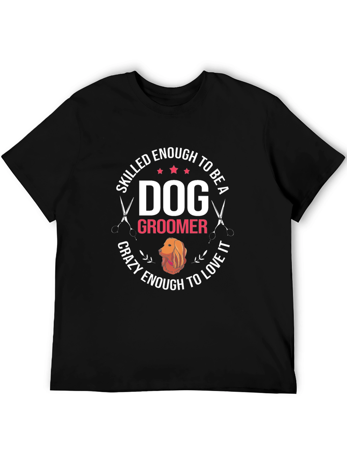 Dog Groomer T-Shirt - Skilled Enough Crazy Enough Tee