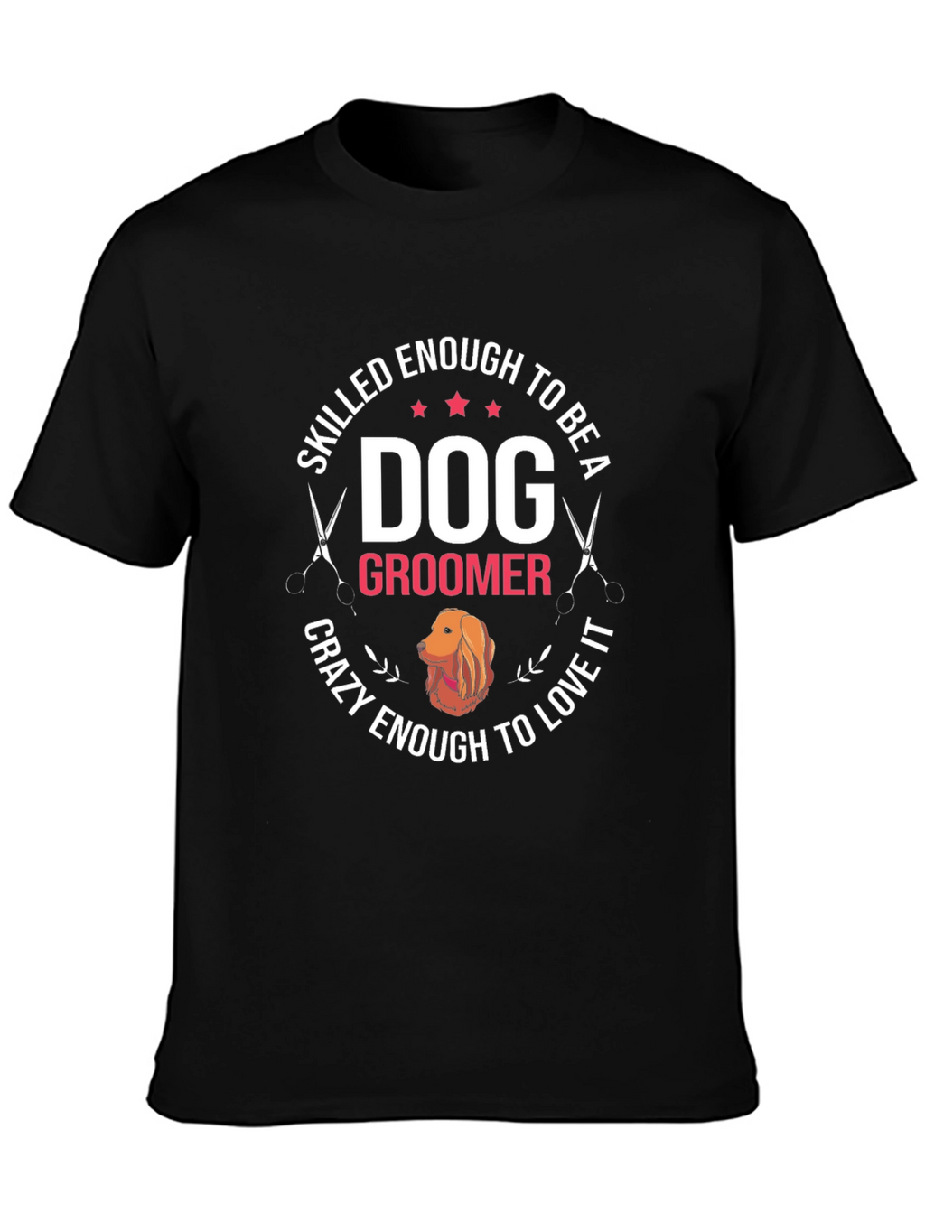 Dog Groomer T-Shirt - Skilled Enough Crazy Enough Tee