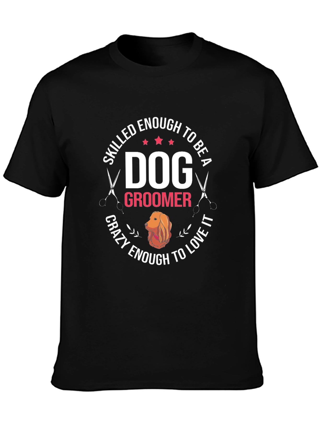 Dog Groomer T-Shirt - Skilled Enough Crazy Enough Tee