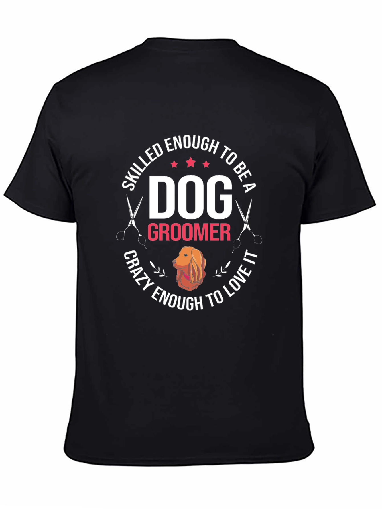 Dog Groomer T-Shirt - Skilled Enough Crazy Enough Tee