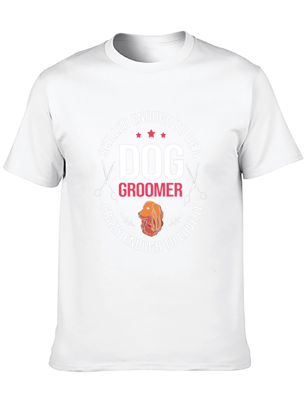 Dog Groomer T-Shirt - Skilled Enough Crazy Enough Tee