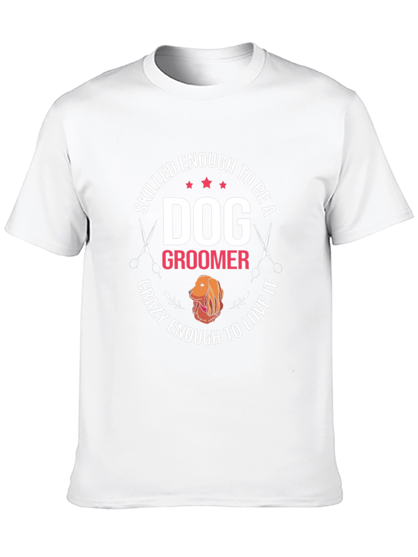 Dog Groomer T-Shirt - Skilled Enough Crazy Enough Tee